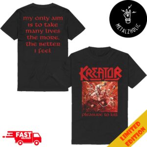 Kreator Pleasure To Kill My Only Aim Is To Take Many Lives The More The Better I Feel Two Sides T-Shirt