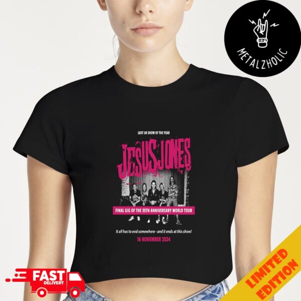 Last UK Show Of The Year Jesus Jones Final Gig Of The 35th Anniversary World Tour 16 November 2024 Cropped T-Shirt