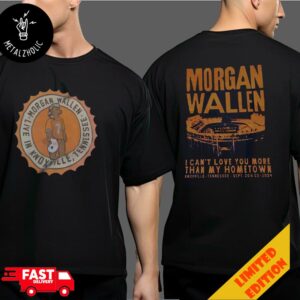 Morgan Wallen I Can’t Love You More Than My Hometown Neyland Stadium Tour At Knoxville Tennessee September 20 And 22 2024 Tour Two Sides T-Shirt