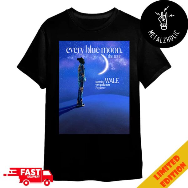 Every Blue Moon The Tour 2024 Starring Wale With Special Guest Foggieraw At House Of Blues Houston Merchandise T-Shirt