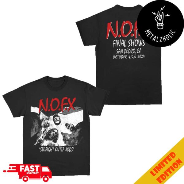 NOFX Final Shows At San Pedro Straight Outta Jobs CA October 4-5-6 2024 Two Sides T-Shirt