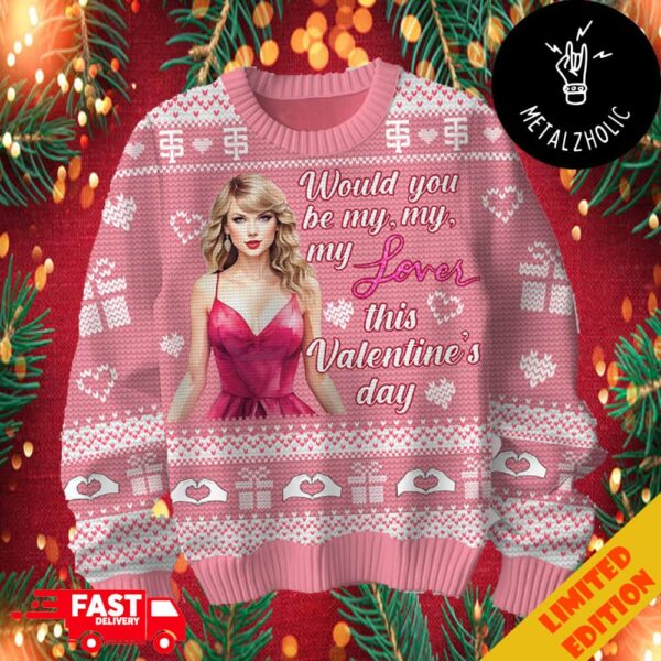 Would You Be My Lover This Valentine’s Day Taylor Swift My Love Christmas 2024 Ugly Sweater