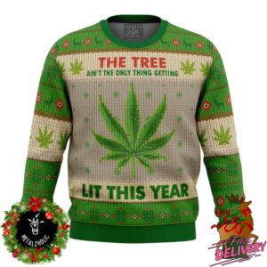 The Tree Ain’t The Only Thing Getting Lit This Year Funny Weed Holiday Gift For Friends Ugly Sweater