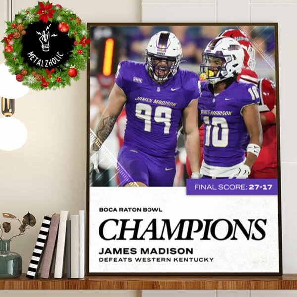 Dubs In Boca JMU Takes Down Western Kentucky For First Ever Bowl Victory Boca Raton Bowl Champions With Final Score 27-17 December 18 2024 NCAA Bowl Games Poster Canvas