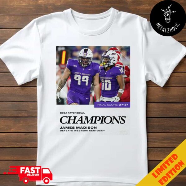 Dubs In Boca JMU Takes Down Western Kentucky For First Ever Bowl Victory Boca Raton Bowl Champions With Final Score 27-17 December 18 2024 NCAA Bowl Games T-Shirt