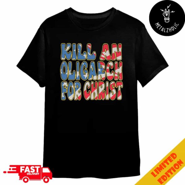 Kill An Oligarch For Christ By Richard Goodtimes Limited T-Shirt