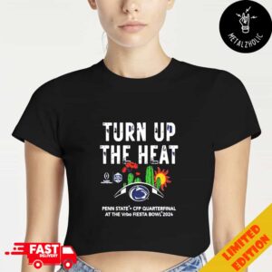 Turn Up The Heat Penn State Nittany Lions 2024 College Football Playoff Vrbo Fiesta Bowl NCAA Bowl Games 2024-2025 Cropped T-Shirt