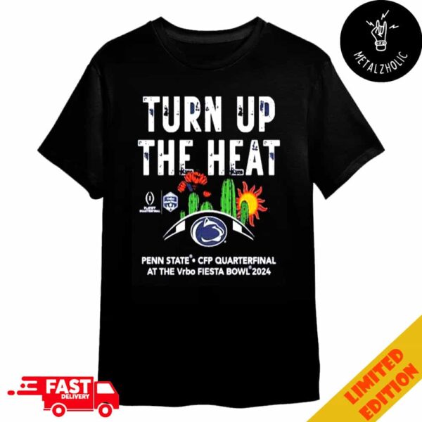 Turn Up The Heat Penn State Nittany Lions 2024 College Football Playoff Vrbo Fiesta Bowl NCAA Bowl Games 2024-2025 Merchandise T-Shirt