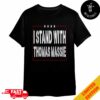 Thomas Massie I Stand With Thomas Massise Supporter For President Merchandise T-Shirt