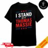 Thomas Massie Supporter For President I Stand With Thomas Massie Merchandise T-Shirt